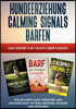 Hundeerziehung Calming Signals Barfen: Das große 3 in 1 Buch uber Hunde! - Wie Sie Ihren Hund stressfrei und unkompliziert optimal erziehen, pflegen