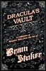 The Vault of Dracula - A Collection of Vampiric Tales from the Pen of Bram Stoker (Fantasy and Horror Classics)