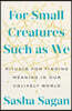 The For Small Creatures Such as We