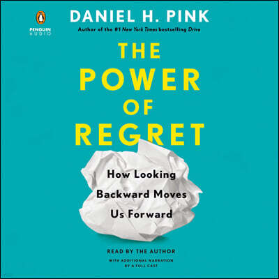 The Power of Regret: How Looking Backward Moves Us Forward