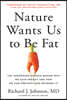 Nature Wants Us to Be Fat: The Surprising Science Behind Why We Gain Weight and How We Can Prevent--And Reverse--It