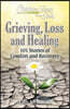 Chicken Soup for the Soul: Grieving, Loss and Healing: 101 Stories of Comfort and Moving Forward