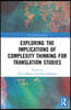 Exploring the Implications of Complexity Thinking for Translation Studies
