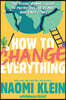 How to Change Everything: The Young Human's Guide to Protecting the Planet and Each Other