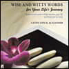 Wise and Witty Words for Your Life's Journey: Inspirational words to help measure your life and keep you on track