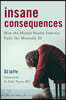 Insane Consequences: How the Mental Health Industry Fails the Mentally Ill