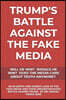 Trump's Battle Against the Fake Media: Will He Win? Should He Win? Does the Media Care about Truth Anymore?: An In-Depth & Honest Look at the Fake Med