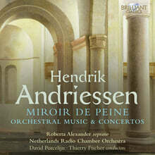 David Porcelijn / Thierry Fischer 헨드릭 안드리선: 관현악곡 및 협주곡 외 (Hendrik Andriessen: Miroir de Peine - Orchestral Music and Concertos)