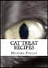 Cat Treat Recipes: Homemade Cat Treats, Natural Cat Treats and How to Make Cat Treats
