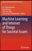 Machine Learning and Internet of Things for Societal Issues