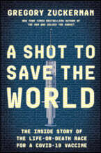 A Shot to Save the World: The Inside Story of the Life-Or-Death Race for a Covid-19 Vaccine