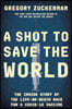 A Shot to Save the World: The Inside Story of the Life-Or-Death Race for a Covid-19 Vaccine