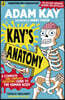 Kay’s Anatomy : A Complete (and Completely Disgusting) Guide to the Human Body