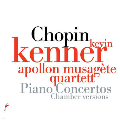 Kevin Kenner 쇼팽: 피아노 협주곡 1, 2번 [피아노와 현악 5중주 편곡 버전] (Chopin: Piano Concertos - Chamber Versions)