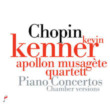 Kevin Kenner 쇼팽: 피아노 협주곡 1, 2번 [피아노와 현악 5중주 편곡 버전] (Chopin: Piano Concertos - Chamber Versions)