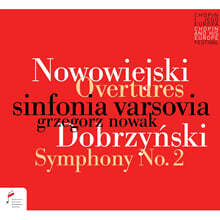Grzegorz Nowak 노보비에이스키: 발레와 오페라 서곡 / 도르친스키: 교향곡 2번 (Nowowiejski: Overtures / Dobrzynski: Symphony Op.15)