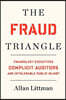 The Fraud Triangle: Fraudulent Executives, Complicit Auditors, and Intolerable Public Injury
