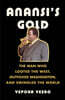 Anansi's Gold: The Man Who Looted the West, Outfoxed Washington, and Swindled the World