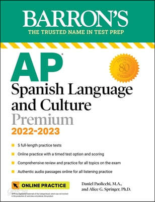 AP Spanish Language and Culture Premium, 2022-2023: 5 Practice Tests + Comprehensive Review + Online Practice