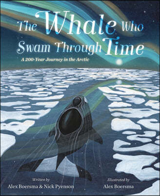 The Whale Who Swam Through Time: A Two-Hundred-Year Journey in the Arctic