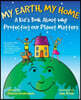 My Earth, My Home: A Kid's Book about Why Protecting Our Planet Matters