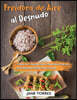 Freidora de Aire al Desnudo: 3 Libros en 1 - Descubre todo el Poder del Air Fryer con Estos Deliciosos Platillos Fritos Sin Aceite