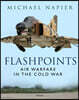 Flashpoints: Air Warfare in the Cold War