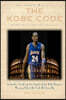 The Kobe Code: Eight Principles For Success: An Insider's Look into Los Angeles Laker Kobe Bryant's Warrior Life & the Code He Lives