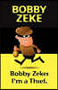 Bobby Zeke: I'm a Thief.