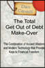The Total Get Out of Debt Make-Over: The Combination of Ancient Wisdom and Modern Technology that Provides Financial Freedom
