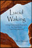 Lucid Waking: Using Dreamwork Principles to Transform Your Everyday Life