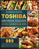 Toshiba Air Fryer Toaster Oven Cookbook 999: 999 Days Affordable, Quick & Easy Recipes to Effortlessly Master Your Toaster Oven