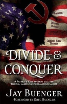 Divide &amp; Conquer: A Patriot&#39;s Call to Arms Against Racism, Cancel Culture, and Socialism