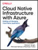 Cloud Native Infrastructure with Azure: Building and Managing Cloud Native Applications
