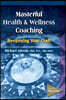 Masterful Health and Wellness Coaching: Deepening Your Craft