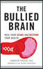 The Bullied Brain: Heal Your Scars and Restore Your Health