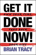 Get it Done Now!: Own Your Time, Take Back Your Life