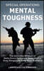 Special Operations Mental Toughness: The Invincible Mindset of Delta Force Operators, Navy SEALs, Army Rangers and Other Elite Warriors!