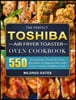 The Perfect Toshiba Air Fryer Toaster Oven Cookbook: 550 Enjoyable, Quick & Easy Recipes to Appreciate with Your Family Healthy Food