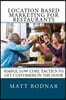Location Based Marketing For Restaurants: Simple, Low Cost, Easy To Use Tactics To Get Customers In The Door