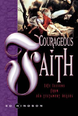 Courageous Faith: Life Lessons from Old Testament Heroes