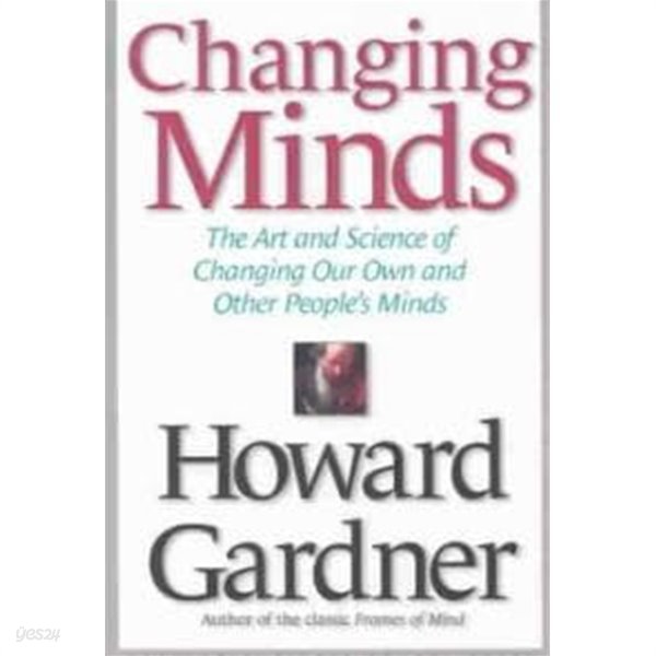 Changing Minds: The Art and Science of Changing Our Own and Other People&#39;s Minds (Hardcover)