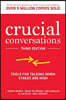 Crucial Conversations: Tools for Talking When Stakes Are High