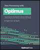 Data Processing with Optimus: Supercharge big data preparation tasks for analytics and machine learning with Optimus using Dask and PySpark