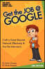 Get the Job at Google: Craft a Great R?sum?, Network Effectively & Ace the Interviews