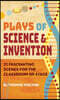 Plays of Science & Invention: 21 Fascinating Scenes for the Classroom or Stage