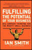 Fulfilling the Potential of Your Business: Big Company Thinking for the Mighty Small Business
