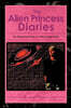 The Alien Princess Diaries: The Paranormal Story of a Recovering Addict