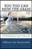 You Too Can Mow The Grass: And anything else you need to do to find happiness after a divorce...