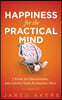Happiness for the Practical Mind: 7 Steps to Discovering and Loving Your Authentic Self